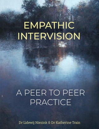 EMPATHIC
INTERVISION
A PEER TO PEER
PRACTICE
Dr Lidewij Niezink & Dr Katherine Train
 