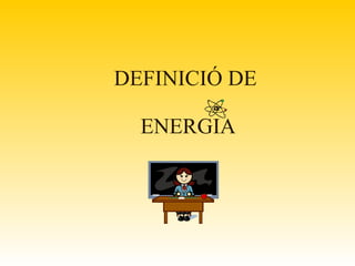 DEFINICIÓ  DE  ENERGIA 