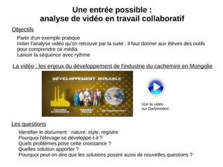 La vidéo : les enjeux du développement de l'industrie du cachemire en Mongolie Voir la vidéo sur Dailymotion Identifier le document : nature, style, registre 