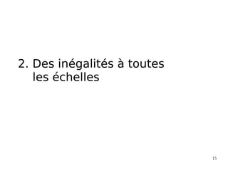 15
2. Des inégalités à toutes
les échelles
 