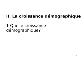 20
II. La croissance démographique
1 Quelle croissance
démographique?
 