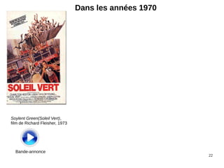 22
Dans les années 1970
Soylent Green(Soleil Vert),
film de Richard Fleisher, 1973
Bande-annonce
 