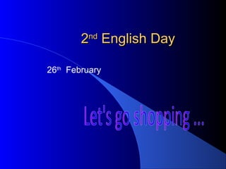 2nd English Day

26th February
 