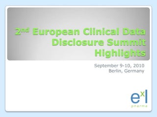 2nd European Clinical Data Disclosure Summit Highlights September 9-10, 2010 Berlin, Germany 