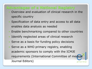 Advantages of a National Registry<br />Overview and evaluation of clinical research in the specific country<br />Specifica...