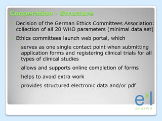 Cooperation - Structure<br />Decision of the German Ethics Committees Association: collection of all 20 WHO parameters (mi...