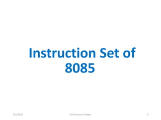 Instruction Set of
8085
7/3/2020 Amit Kumer Podder 3
 