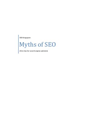 SEO-Singapore



Myths of SEO
A few tips for search engine optimists
 