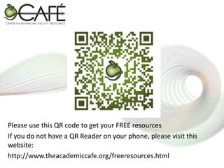 Please use this QR code to get your FREE resources
If you do not have a QR Reader on your phone, please visit this
website:
http://www.theacademiccafe.org/freeresources.html

 
