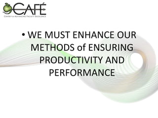 • WE MUST ENHANCE OUR
METHODS of ENSURING
PRODUCTIVITY AND
PERFORMANCE

 