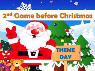 nd
2

Game before Christmas

THEME
DAY

 