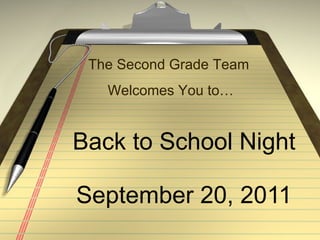 Back to School Night September 20, 2011 The Second Grade Team  Welcomes You to… 
