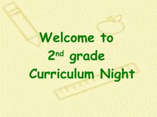 Welcome to  2 nd  grade   Curriculum Night 