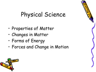 Physical ScienceProperties of MatterChanges in MatterForms of EnergyForces and Change in Motion