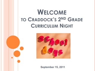 Welcome to Craddock’s 2nd Grade Curriculum Night September 15, 2011 