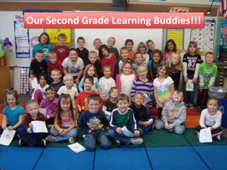 Our Second Grade Learning Buddies!!!
 