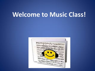Welcome to Music Class!
 