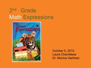 2nd   Grade Math Expressions October 5, 2010 Laura Chambless Dr. Monica Hartman 