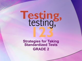 Strategies for Taking
 Standardized Tests
      GRADE 2
 