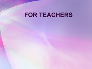 FOR TEACHERS
 