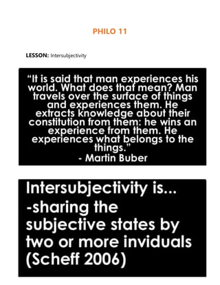 https://www.slideshare.net/IrvinJohnSalegon/intersubjectivity-82474821
PHILO 11
LESSON: Intersubjectivity
 