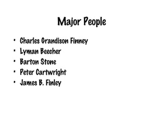 Major People Charles Grandison Finney Lyman Beecher Barton Stone Peter Cartwright James B. Finley 