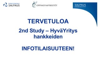 TERVETULOA 2nd Study – HyväYritys hankkeiden INFOTILAISUUTEEN! 