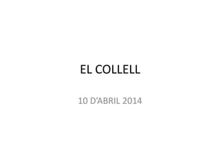 EL COLLELL
10 D’ABRIL 2014
 