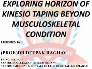 PRESENTED BY :
(PROF.)DR.DEEPAK RAGHAV
PRINCIPAL/HOD
SANTOSH COLLEGE OF PHYSIOTHERAPY
SANTOSH MEDICAL & DENTAL COLLEGE HOSPITAL, GHAZIABAD
 