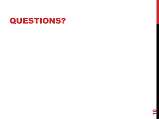 QUESTIONS?




             10
 