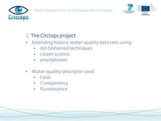 Index
1. Item 1
2. Item 2
3. Item 3
4. Item 4
1. The Citclops project
• Extending historic water-quality data sets, using ...