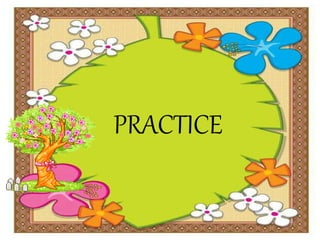 PRACTICE
 