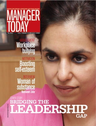 MANAGEMENT
                               Workplace
                                    bullying
                                    MOTIVATION
                                 Boosting
                              self-esteem
                                        INTERVIEW
                                Woman of
                                substance
                                  Roshaneh Zafar
                          COVER STORY
                          BRIDGING THE
www.themanagertoday.com




                          LEADERSHIP
                                  GAP
 