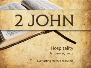 Hospitality
         January 15, 2012

Everlasting Mercy Fellowship
 