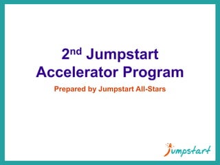 Prepared by Jumpstart All-Stars
2nd Jumpstart Program
 