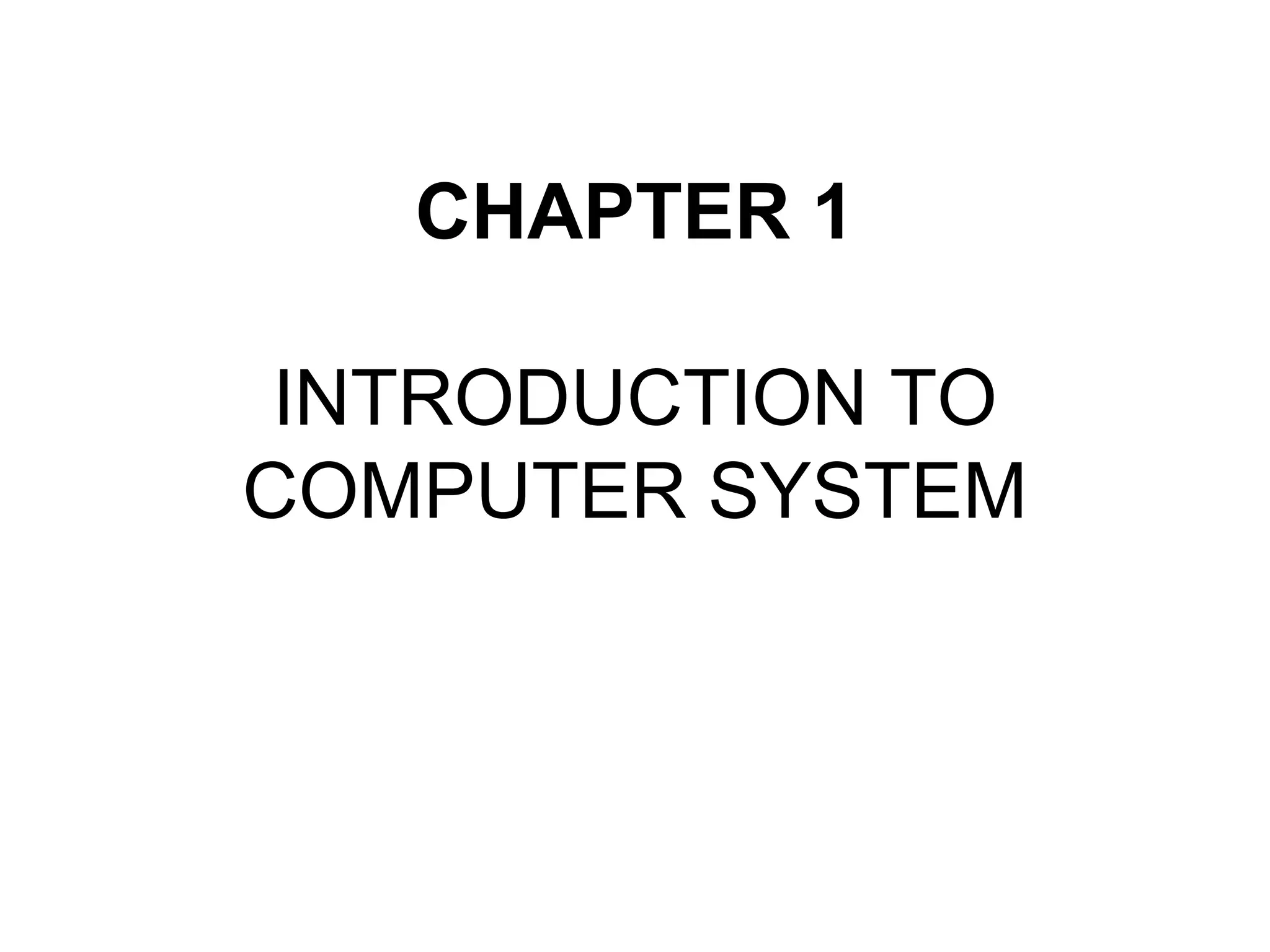 CHAPTER 1
INTRODUCTION TO
COMPUTER SYSTEM
 
