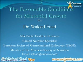 By:
Dr. Waleed Foad
MSc.Public Health in Nutrition
Clinical Nutrition Specialist
European Society of Gastrointestinal Endoscopy (ESGE)
Member of the American Society of Nutrition
Email: wfoad@outlook.com
 