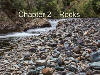 Chapter 2 – Rocks
Chapter 2 – Rocks
 