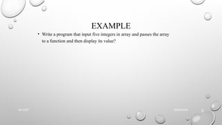 EXAMPLE
• Write a program that input five integers in array and passes the array
to a function and then display its value?
09/06/2025
NU-CSF
5
 