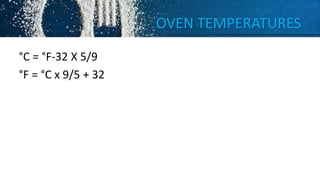 OVEN TEMPERATURES
°C = °F-32 X 5/9
°F = °C x 9/5 + 32
 