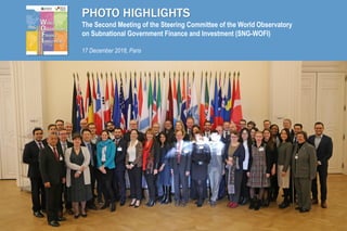 PHOTO HIGHLIGHTS
The Second Meeting of the Steering Committee of the World Observatory
on Subnational Government Finance and Investment (SNG-WOFI)
17 December 2018, Paris
 