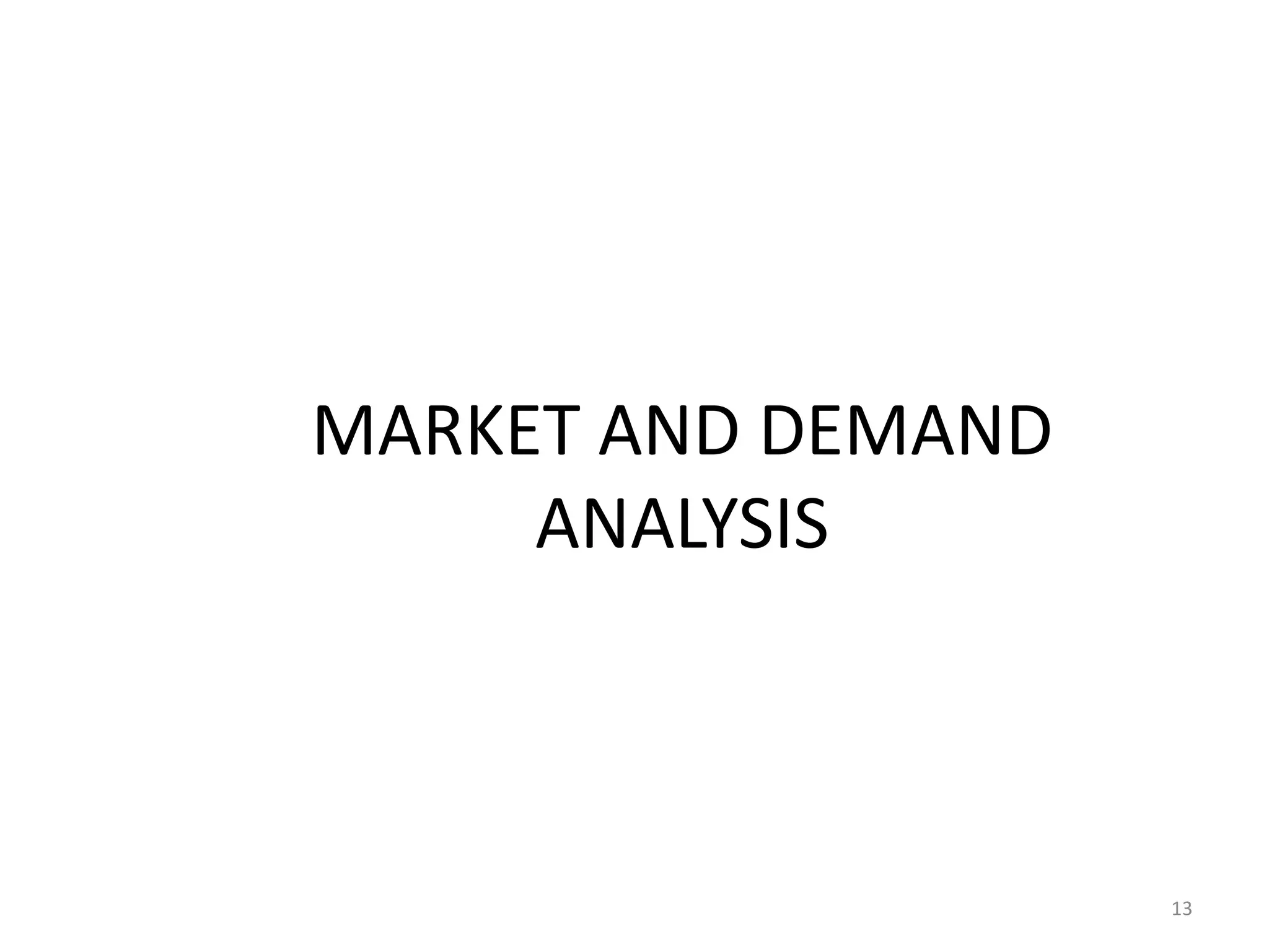 MARKET AND DEMAND
     ANALYSIS



                    13
 