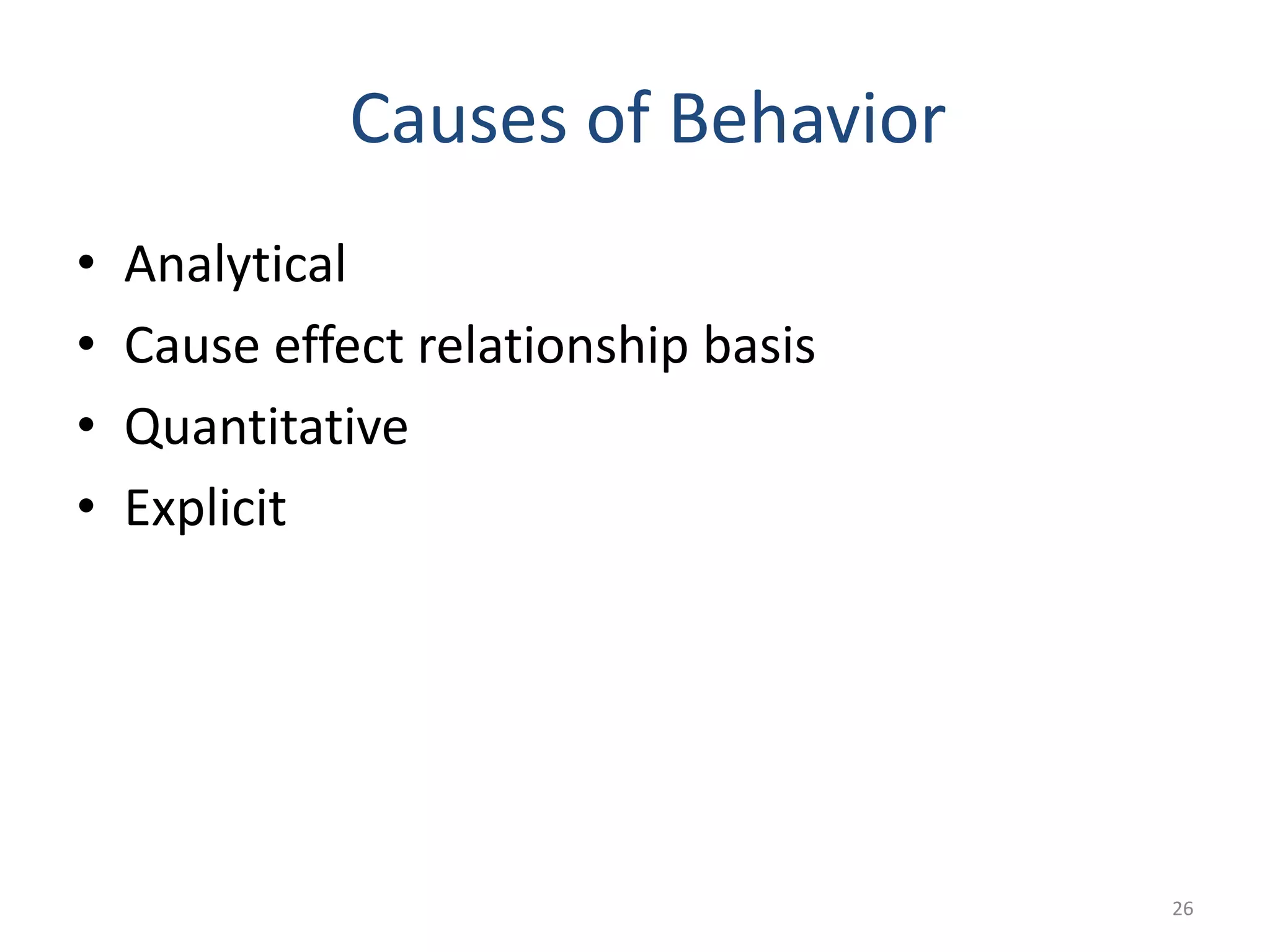 Causes of Behavior
•   Analytical
•   Cause effect relationship basis
•   Quantitative
•   Explicit




                                      26
 