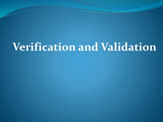 Verification and Validation
 