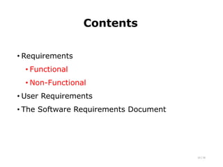 Contents
• Requirements
• Functional
• Non-Functional
• User Requirements
• The Software Requirements Document
10 / 26
 