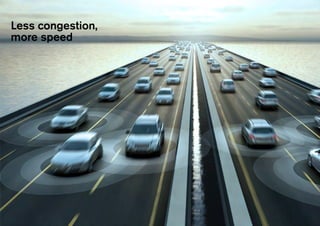 Less congestion,
more speed
 