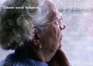Greater social inclusion
 