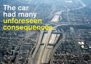 The car
had many
unforeseen
consequences
 