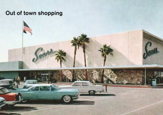 Out of town shopping
 