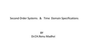 Second Order Systems & Time Domain Specifications
BY
Dr.CH.Renu Madhvi
 